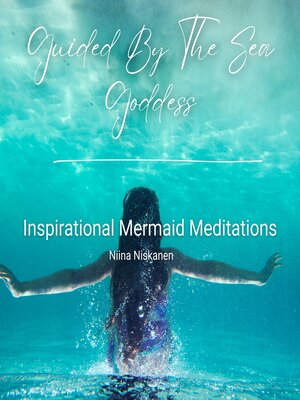 cover image of Guided by the Sea Goddess--Inspirational Mermaid Meditations